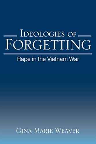 Ideologies of Forgetting: Rape in the Vietnam War (SUNY series in Feminist Criticism and Theory) von State University of New York Press